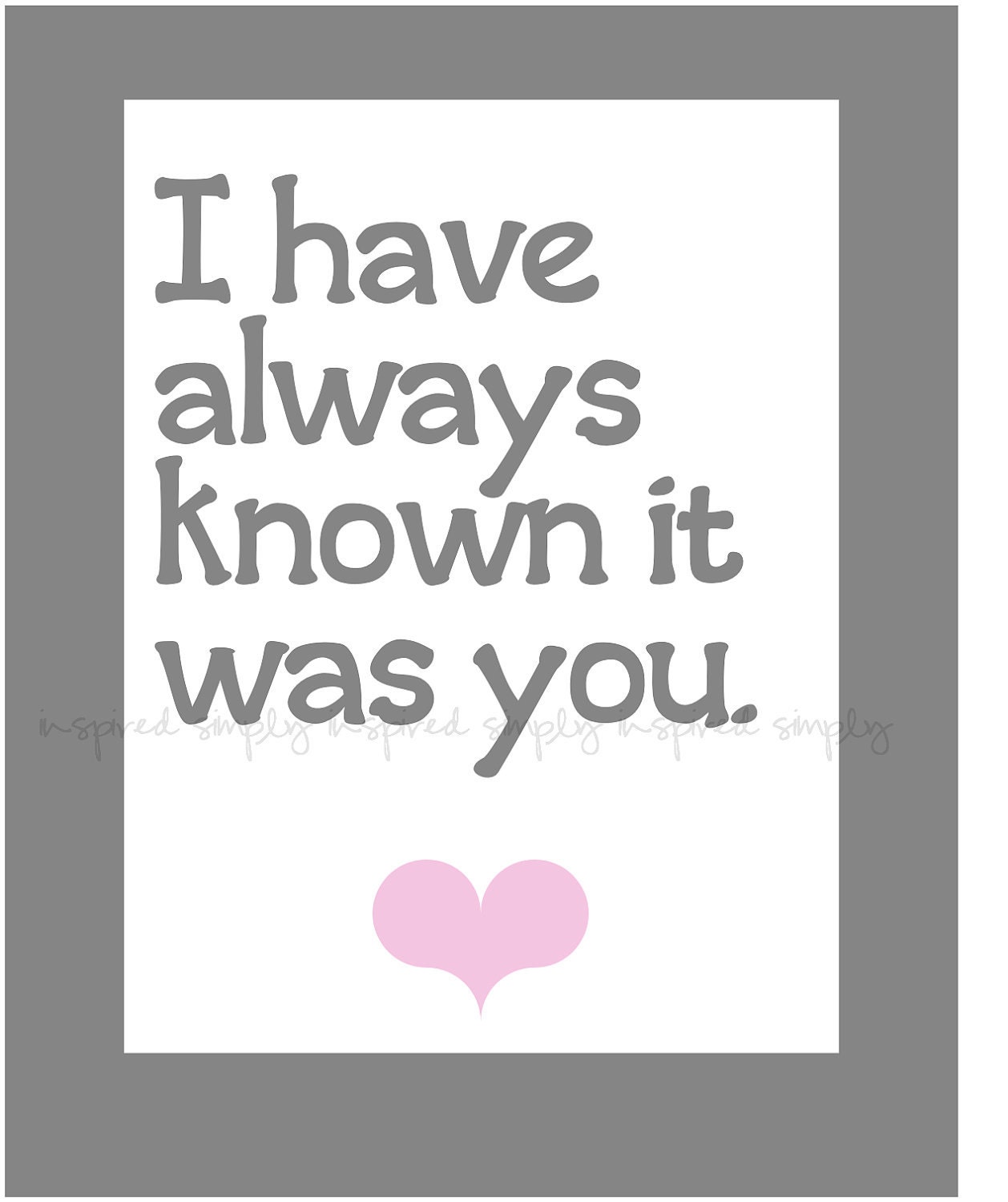 Printable Wall Art for Your Home -I have always known 8x10 great valentines gift