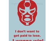 Printable Wall Art for Your Home - I Wanna Win 8x10 Nacho Libre Quote Also available in 5X7
