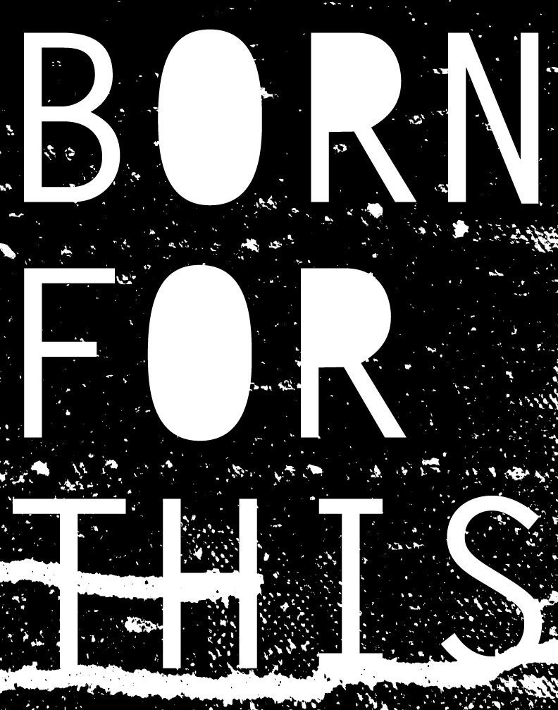 11 x 14 screen print "Born for This"