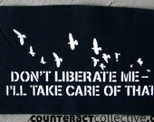 Don't Liberate Me -- I'll Take Care Of That screenprint patch