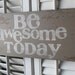 Be Awesome Today Word Art Sign