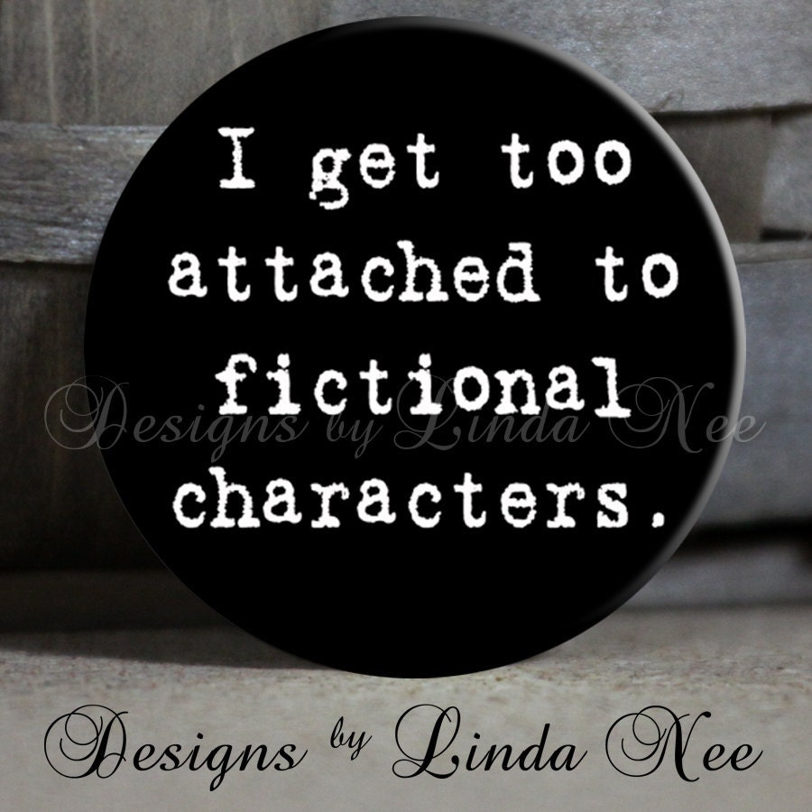 EXCLUSIVE to my Shop - I get too attached to fictional characters black - 1.5" Pinback Button