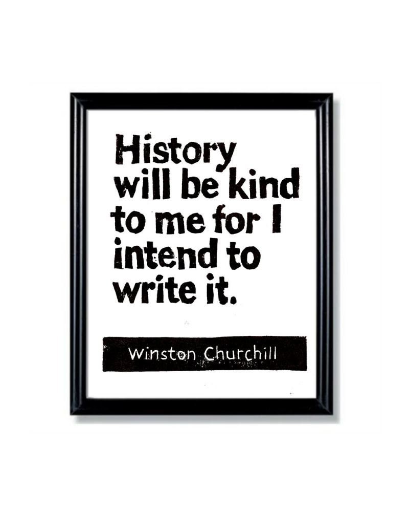 LINOCUT PRINT - Winston Churchill Quote - History WIll Be Kind To Me For I Intend To Write It - Inspirational 6x8