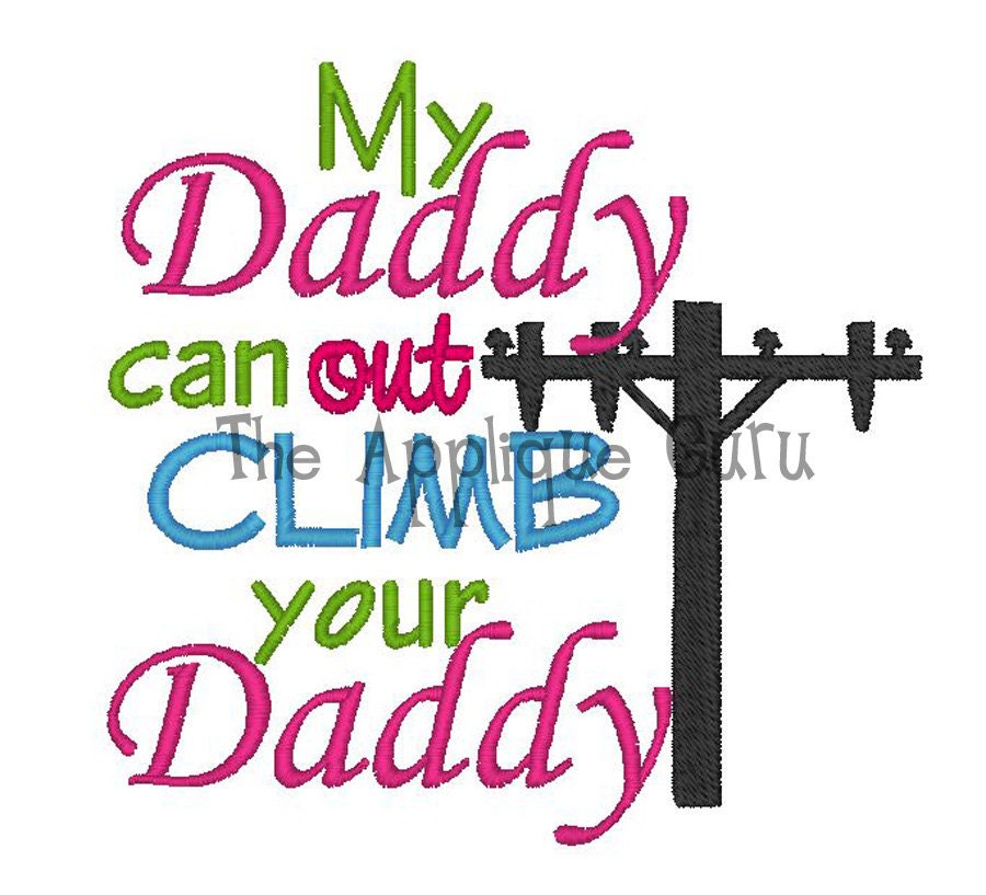 My Daddy can out climb your Daddy -- Machine Embroidery Design