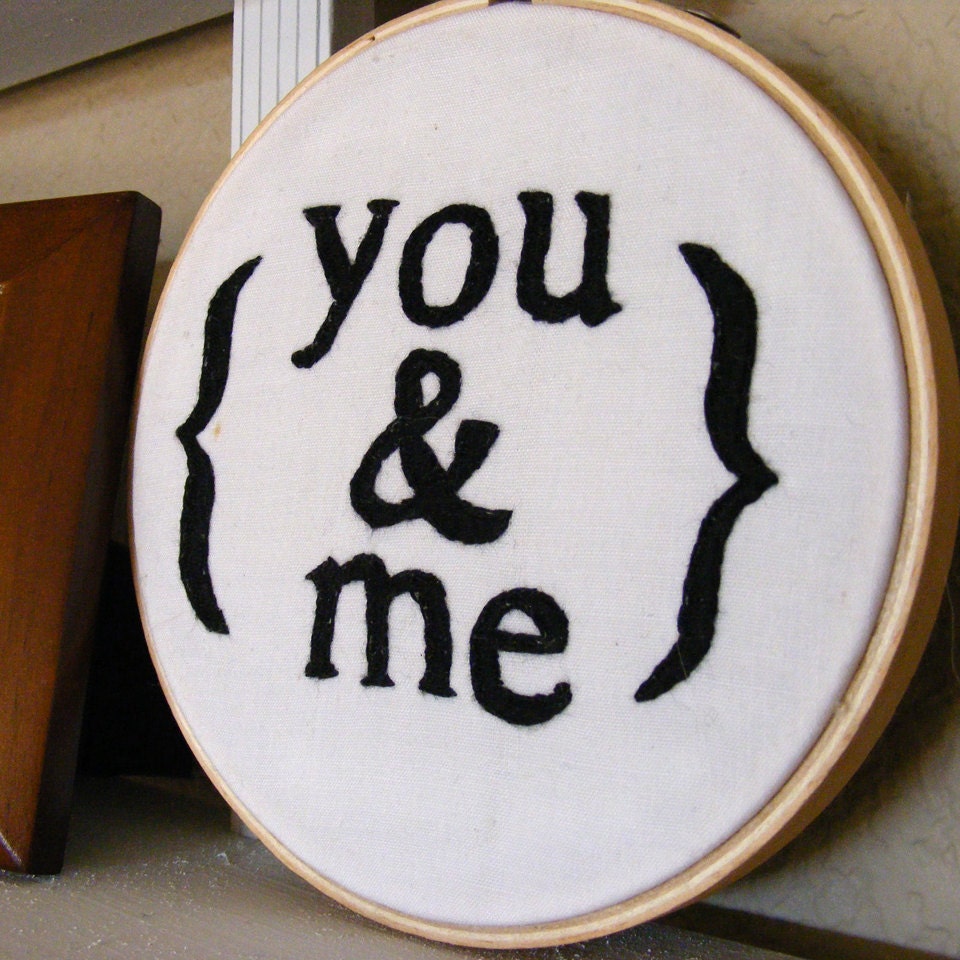 You and Me embroidery hoop home decor wall hanging in black and white, custom colors available for Valentines or best friends