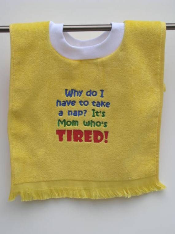 Over the head baby bib Why do I have to take a nap, It's mom who's tired