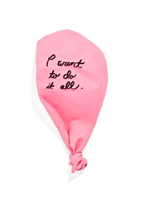 I want to do it all
