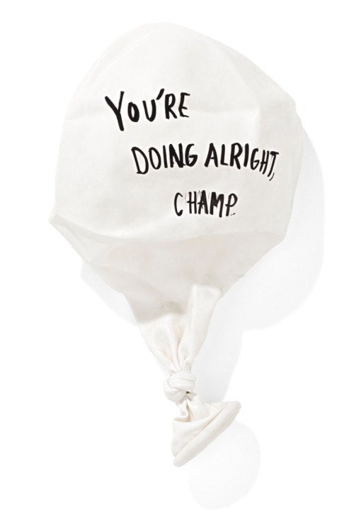 You're doing alright champ