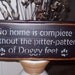 Wood Sign No home is complete without the pitter patter of Doggy feet