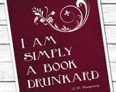 Reading Print, Simply a Book Drunkard, Lucy Maud Montgomery, Burgundy, Library Decoration, Book Art, Book Club, Literature Poster, 8x10