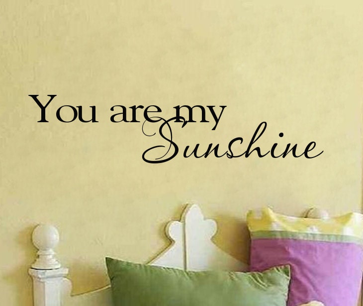 You are my sunshine Wall Decal Nursery Decal Vinyl Wall Quote Wall Lettering