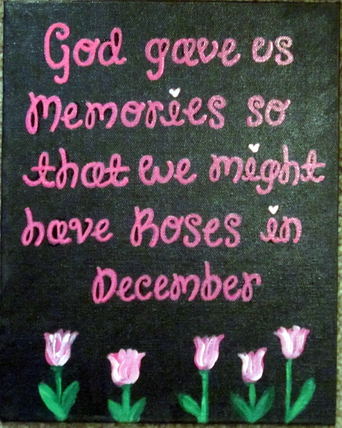 Wall Art - Canvas Panel - Painted Quote: "God gave us memories so that we might have roses in December"