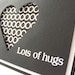 Lots of Hugs Card, Valentine - Love - Sweetheart,  Black and White Heart
