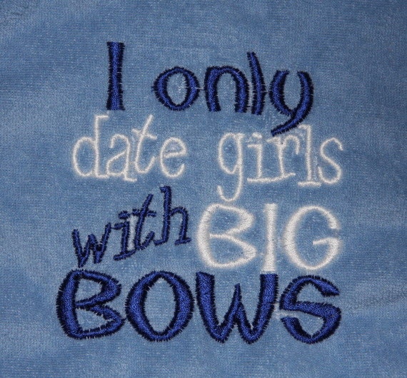 embroidered bib I only date girls with BIG BOWS