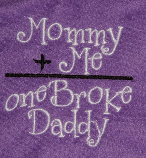 Mommy plus Me equals one Broke Daddy embroidered bib