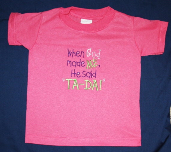 When God Made ME He Said Ta Da