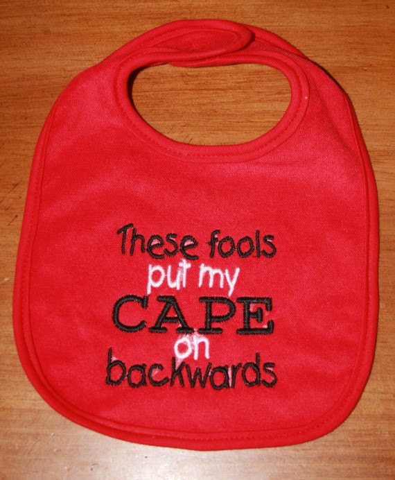 These fools put my CAPE on backwards embroidered bib