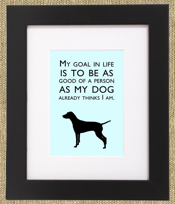 Dog Quotes Framed Vizsla Print "My Goal In Life Is To Be As Good Of A Person As My Dog Thinks I Am."