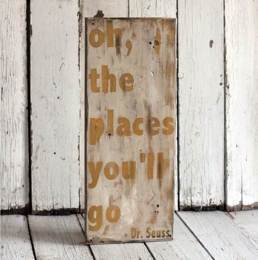 Oh, The Places You'll Go - Dr. Seuss - Hand painted and distressed wood sign - 9 1/4 x 24