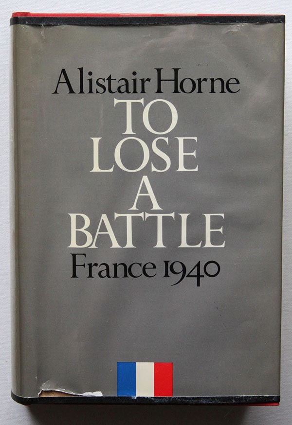 Alistair Horne - To Lose a Battle France 1940 - First Edition hardcover 1969 - Hitler France War History