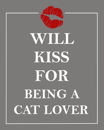 Will Kiss For Being a Cat Lover Gift Print Wall Art Cat Love Gift for Cat Lovers I Love My Cat Kitten Cats Kitty Pet Big Cats Grey Cat Lady
