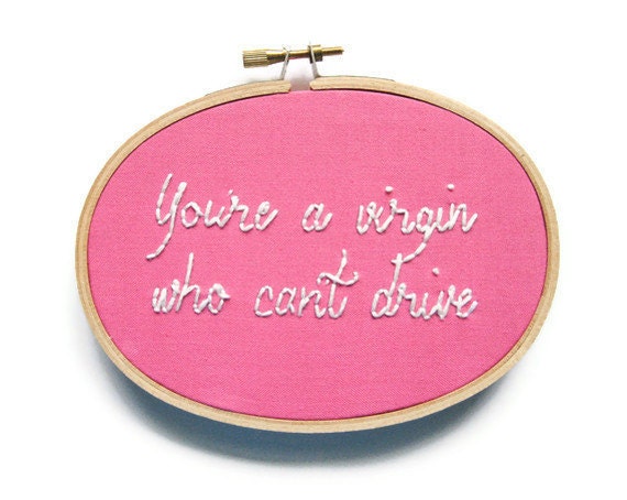 Clueless Movie Quote Hand Embroidery Hoop Art - 1990s Teen Movie Bright Pink Home Decor : You're a Virgin Who Can't Drive Hoop Art