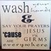 8x8 "Wash Your Hands & Say Your Prayers 'Cause Jesus and Germs are Everywhere" Typography Style Painting