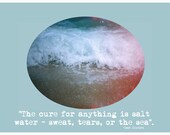 The Cure for Anything is Salt Water - sweat, tears, or the sea -Isak Dinesen