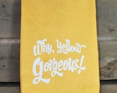 Why, Yellow Gorgeous - yellow flour sack towel