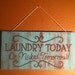 Hand crafted/painted wooden sign. "LAUNDRY TODAY Or Naked Tomorrow" Approximately 5.5x10.5".