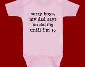 SORRY boys my dad says no dating until 30 ... Pink funny screenprint baby onesie bodysuit creeper one piece shower gift