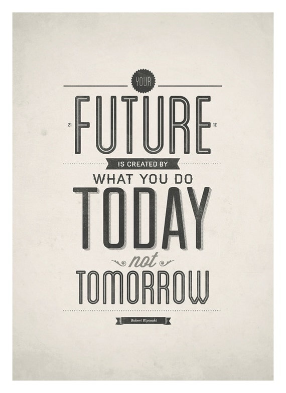 Inspirational quotes poster - Your future is created by today - typography quote print A3