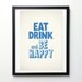 Eat Drink and Be Happy - Motivational typography quote poster A3