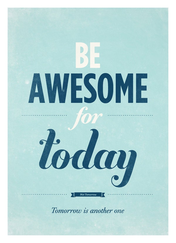 Motivational poster wall decor - Be awesome for today- typography quote poster A3