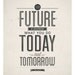 Inspirational quotes poster - Your future is created by today - typography quote print A3