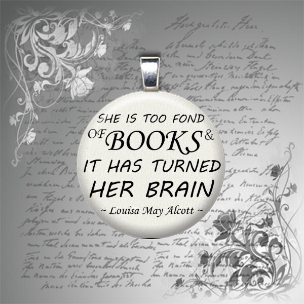 SALE - 30mm GLASS pendant necklace She Is Too Fond of Books Louisa May Alcott quote round women librarian gifts