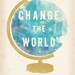 Change the World Globe print 5 x 7