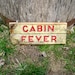 CABIN FEVER Hand Painted Sign - Reduced Price