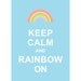 Keep Calm and Rainbow On - Wedding Birthday Anniversary Gift Children Decor Kids Room Home Decor Bathroom Art - BUY 2 Get 1 Free