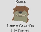 Birthday sale - Crush your skull like a clam on my tummy/ otter pattern