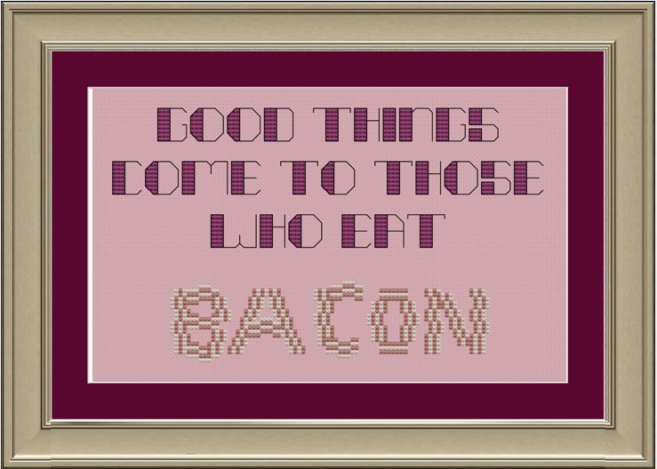 Good things come to those who eat bacon: funny cross-stitch pattern