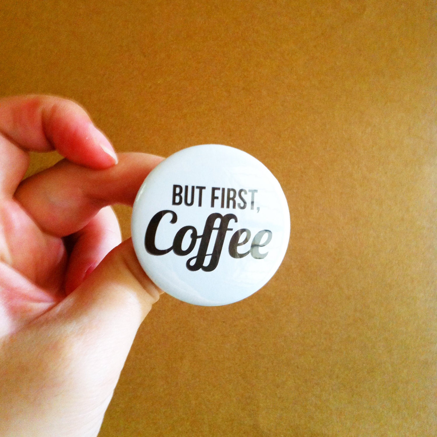 But First , Coffee - 1.75" Badge / Button