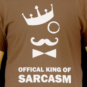 KING OF SARCASM- Black on white from our I'm Full Of Win line