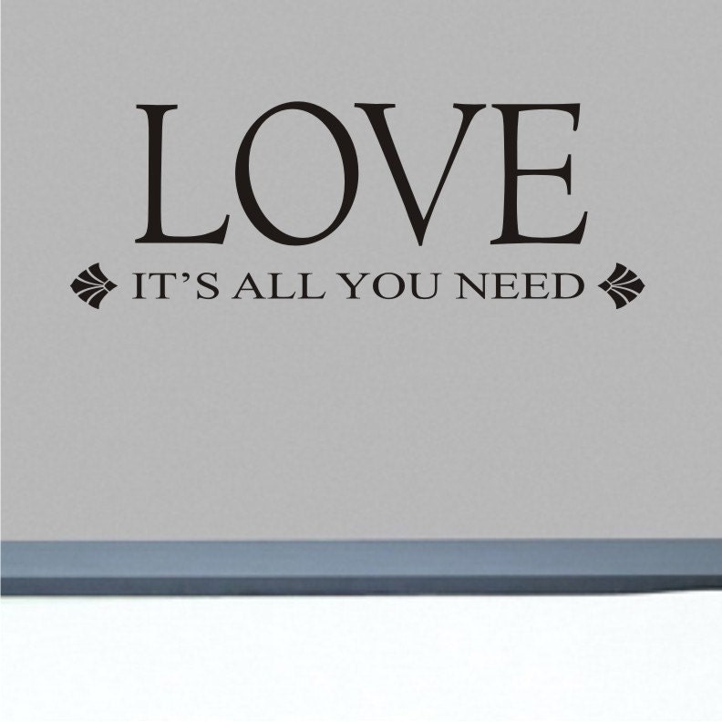 Wall Decal - LOVE It's All YOU NEED - Vinyl Wall Art Quote