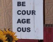 Home Decor Wood Sign, Minimalist Industrial, Modern Inspirational, Contemporary Rustic, Shabby Cottage Chic, Be Courageous Quote