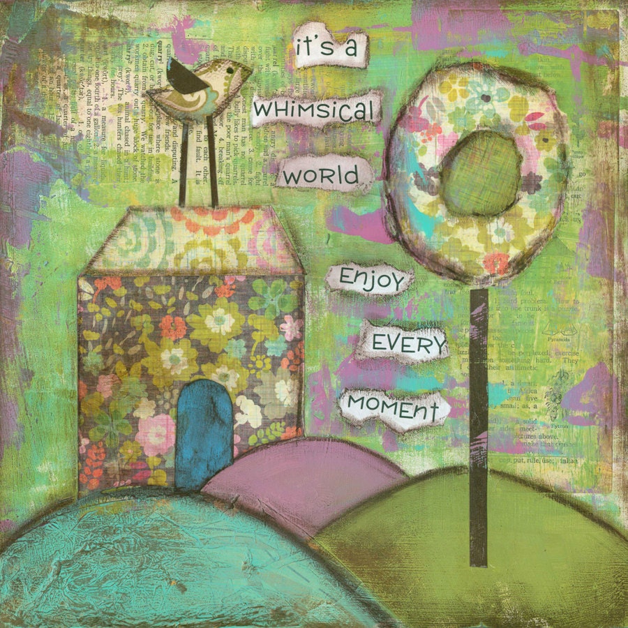 Its a Whimsical World...8x8 ...Print from original mixed media painting and collage by Kandy Myny Enjoy every moment Bird house trees hills