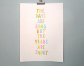 Inspirational Typography Art Print Screenprint The Days Are Long But The Years Are Short