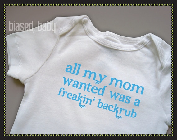 All My Mom Wanted was a Freakin' Backrub Onesie - Funny Baby Gift