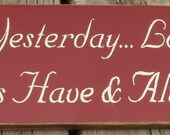 Loved You Yesterday ...Love You Still...Always Have Always Will wood sign