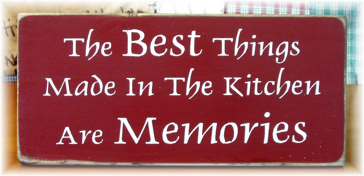 The best things made in the kitchen are memories primitive wood sign